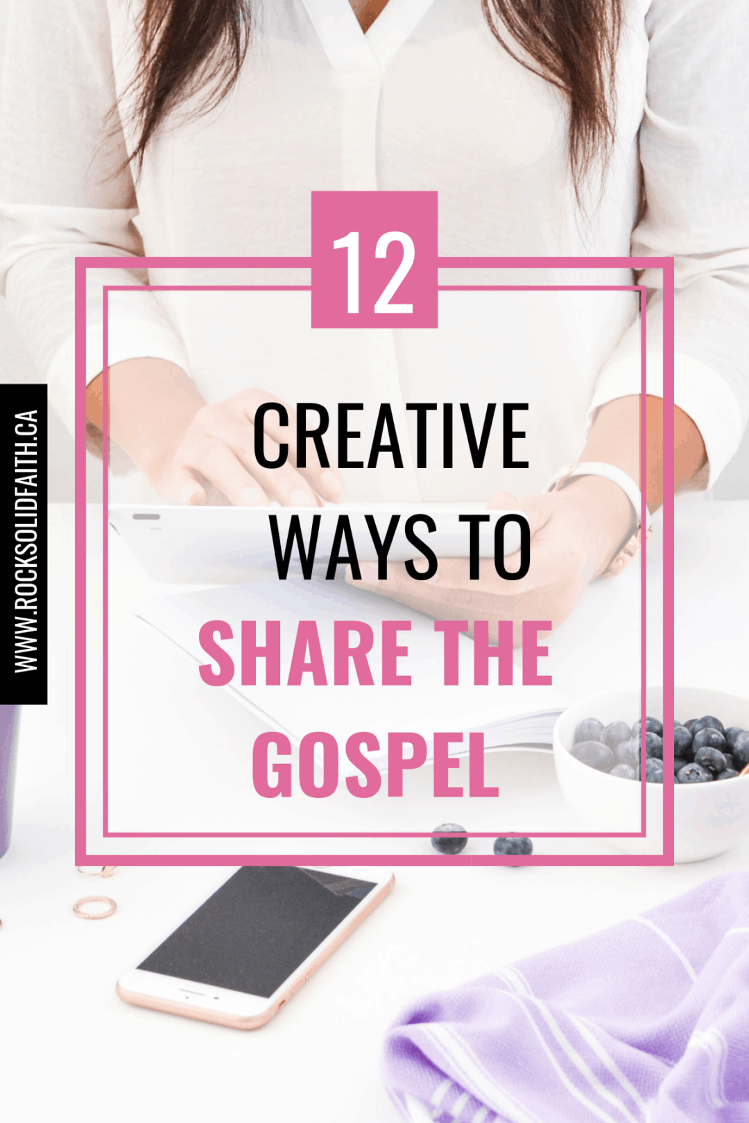 How To Spread The Gospel - 12 Creative Ways To Witness